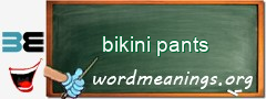 WordMeaning blackboard for bikini pants